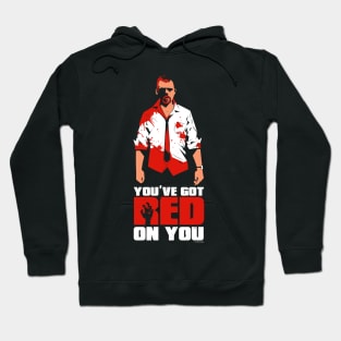 Shaun of the Dead - You've Got Red on You Quote Hoodie